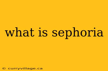 what is sephoria