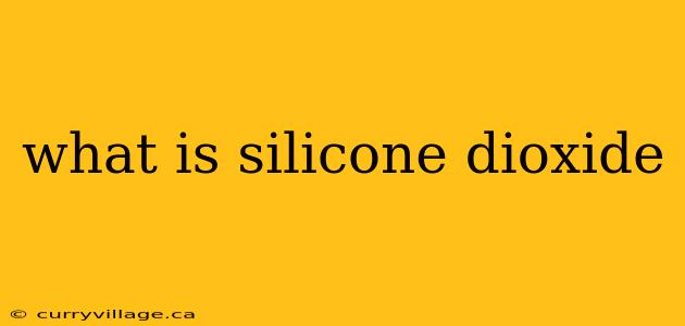 what is silicone dioxide