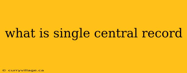 what is single central record