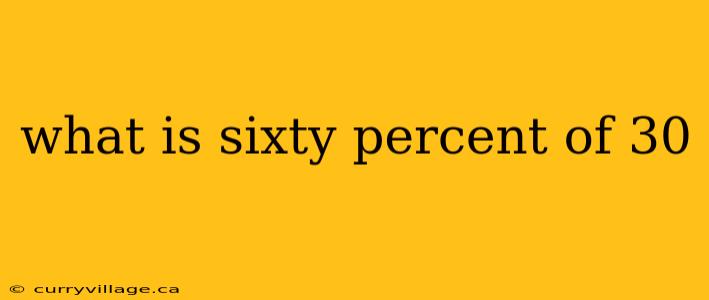 what is sixty percent of 30