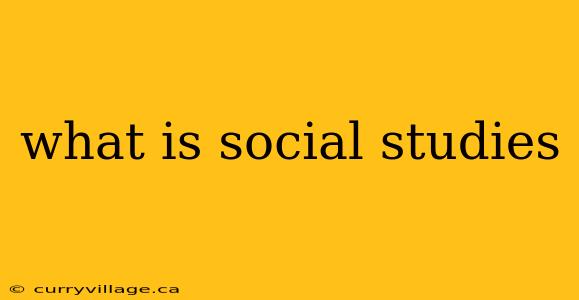 what is social studies