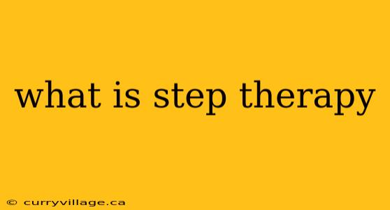 what is step therapy
