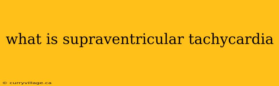what is supraventricular tachycardia