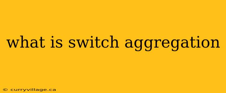 what is switch aggregation