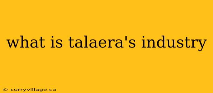 what is talaera's industry