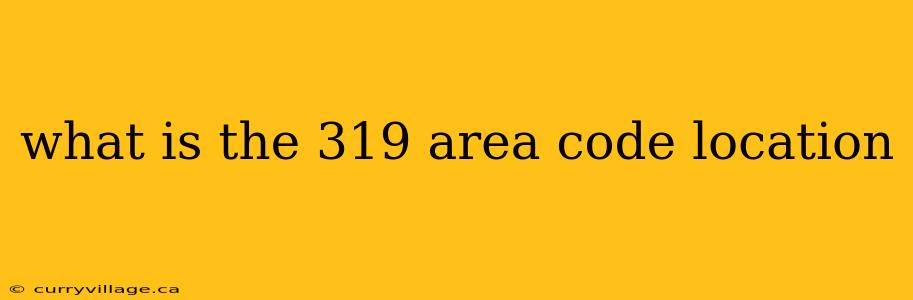 what is the 319 area code location