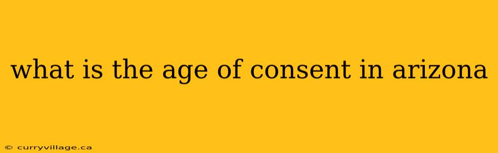 what is the age of consent in arizona