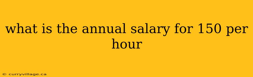what is the annual salary for 150 per hour