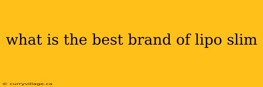 what is the best brand of lipo slim