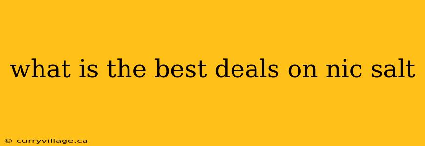 what is the best deals on nic salt