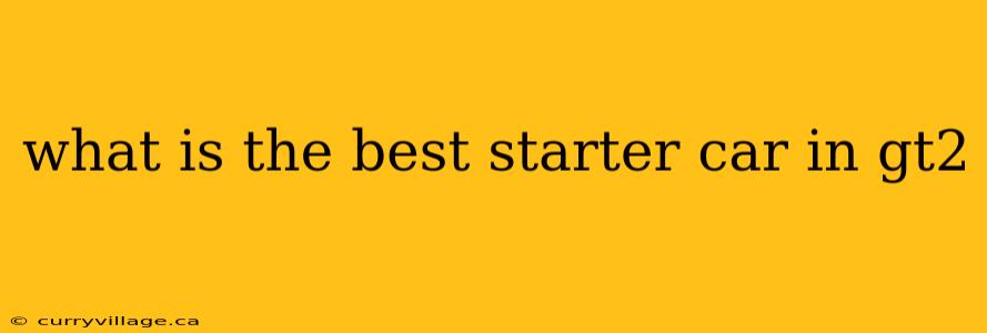 what is the best starter car in gt2
