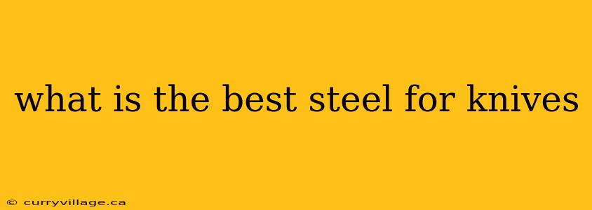 what is the best steel for knives