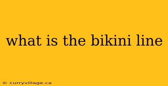 what is the bikini line