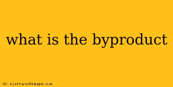 what is the byproduct