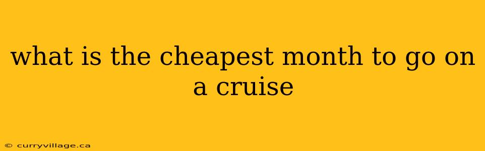 what is the cheapest month to go on a cruise
