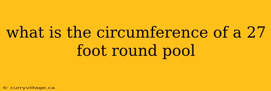 what is the circumference of a 27 foot round pool