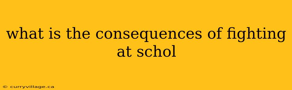 what is the consequences of fighting at schol
