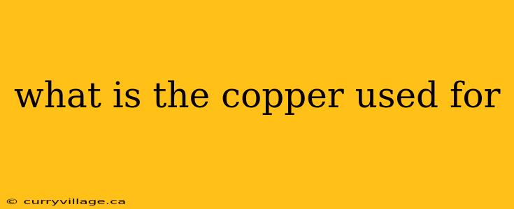 what is the copper used for