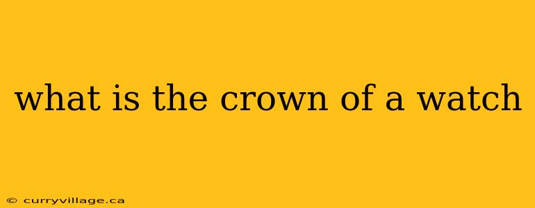 what is the crown of a watch