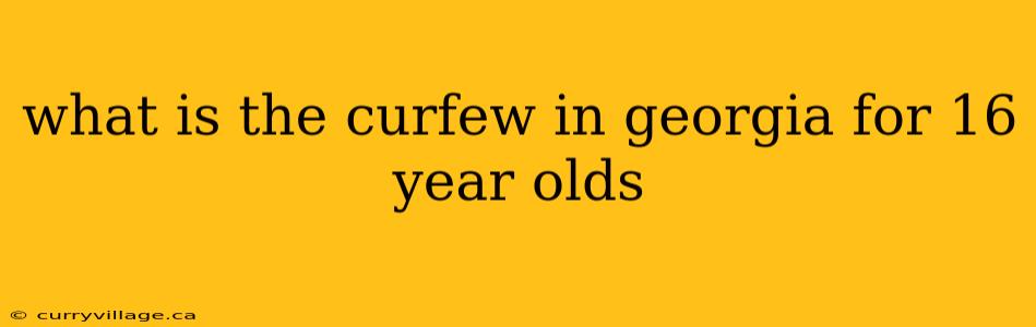 what is the curfew in georgia for 16 year olds