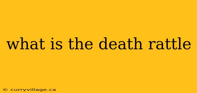 what is the death rattle