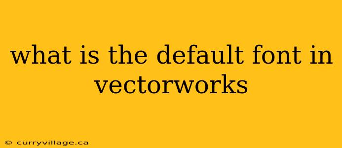 what is the default font in vectorworks