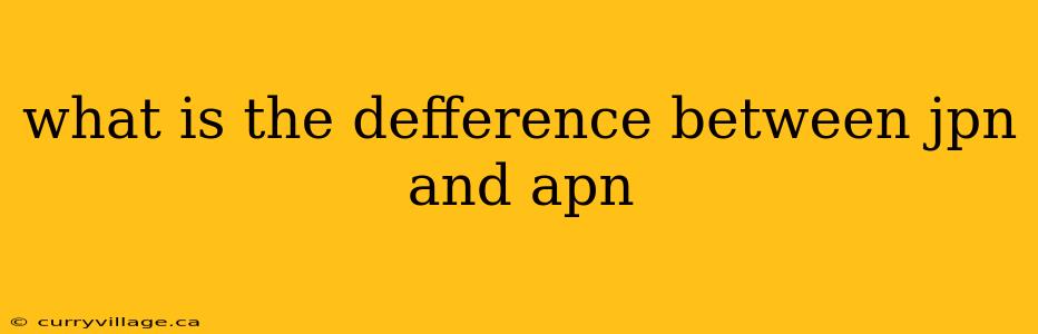 what is the defference between jpn and apn