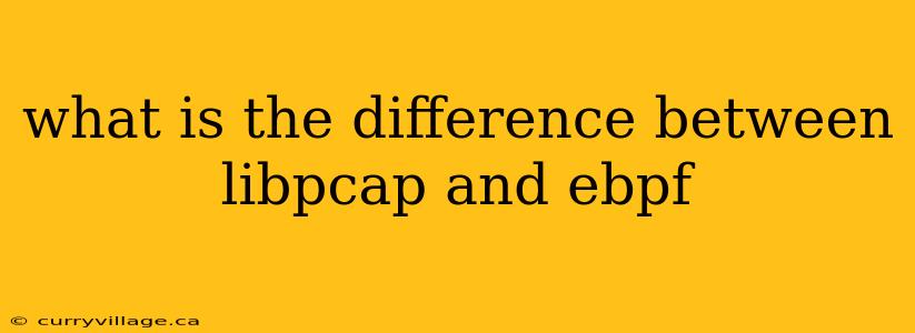 what is the difference between libpcap and ebpf