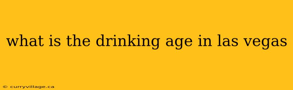 what is the drinking age in las vegas
