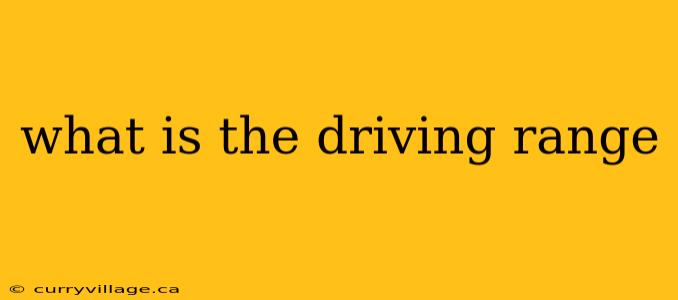 what is the driving range