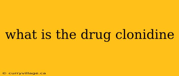 what is the drug clonidine