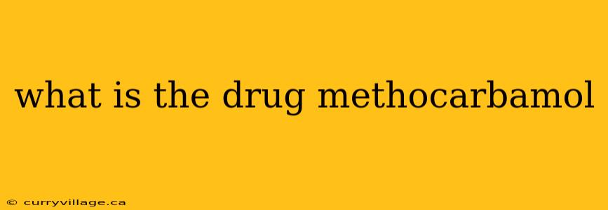 what is the drug methocarbamol
