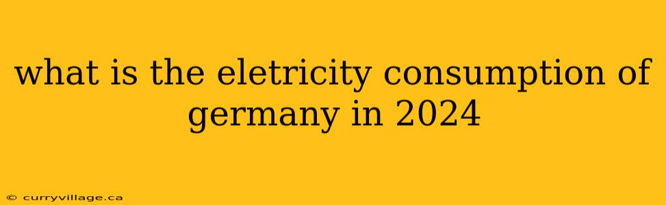 what is the eletricity consumption of germany in 2024
