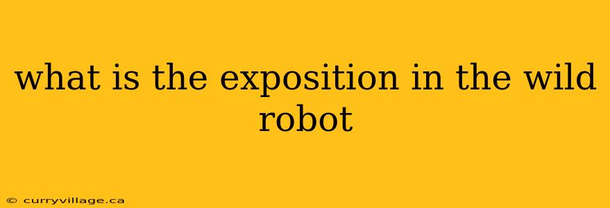 what is the exposition in the wild robot