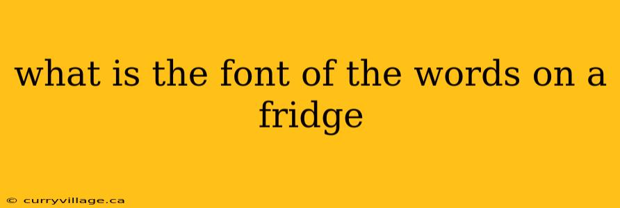 what is the font of the words on a fridge
