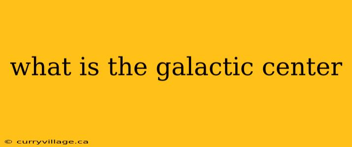 what is the galactic center