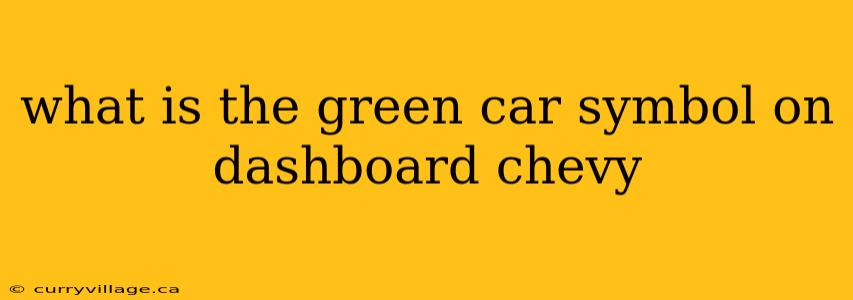 what is the green car symbol on dashboard chevy