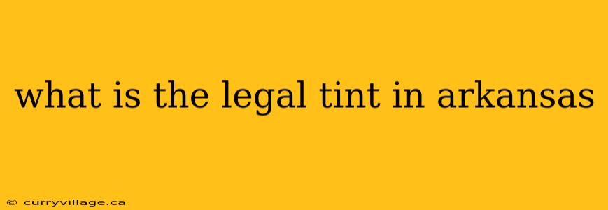 what is the legal tint in arkansas