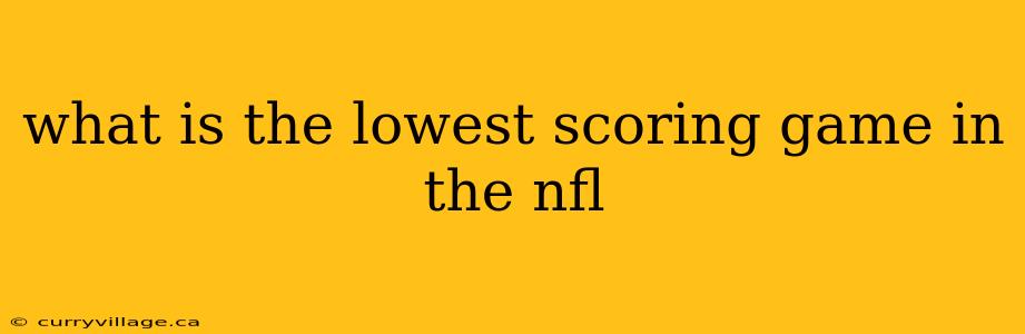 what is the lowest scoring game in the nfl