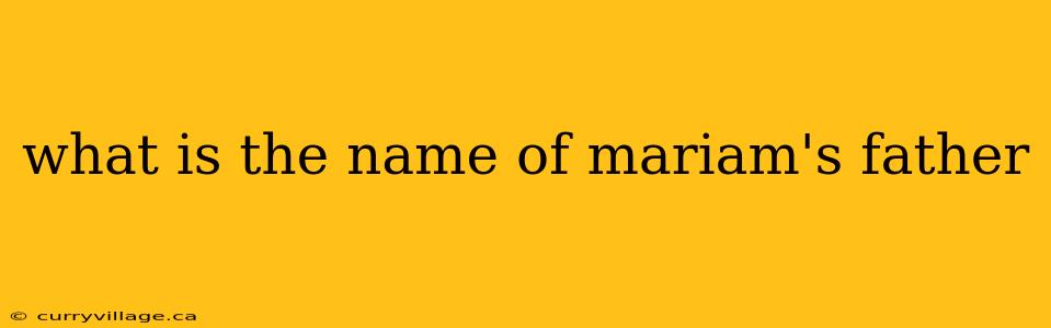 what is the name of mariam's father