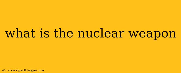 what is the nuclear weapon
