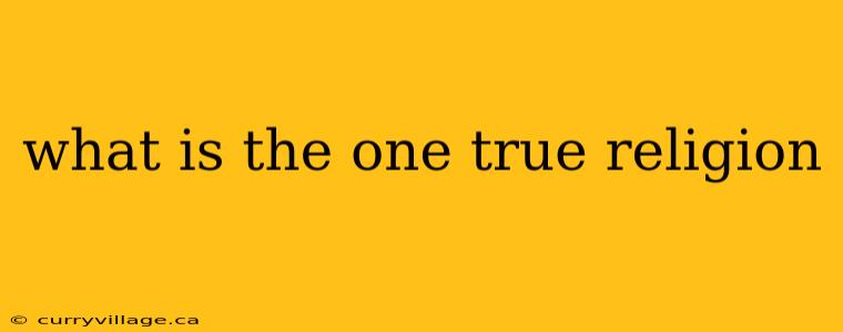 what is the one true religion
