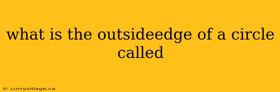 what is the outsideedge of a circle called