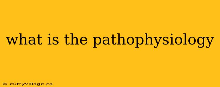 what is the pathophysiology