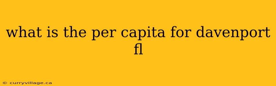 what is the per capita for davenport fl