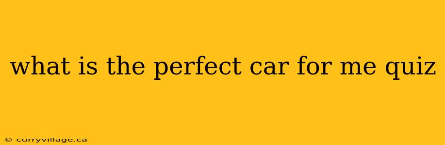 what is the perfect car for me quiz
