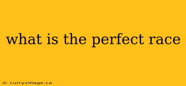 what is the perfect race
