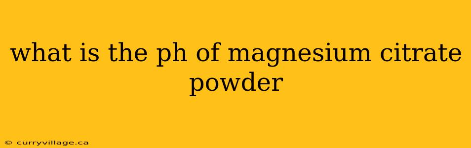 what is the ph of magnesium citrate powder