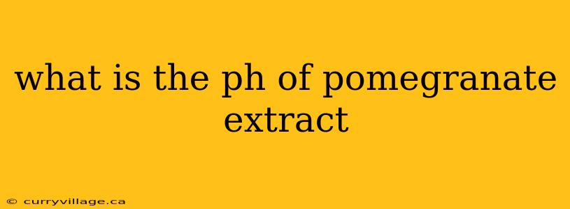 what is the ph of pomegranate extract