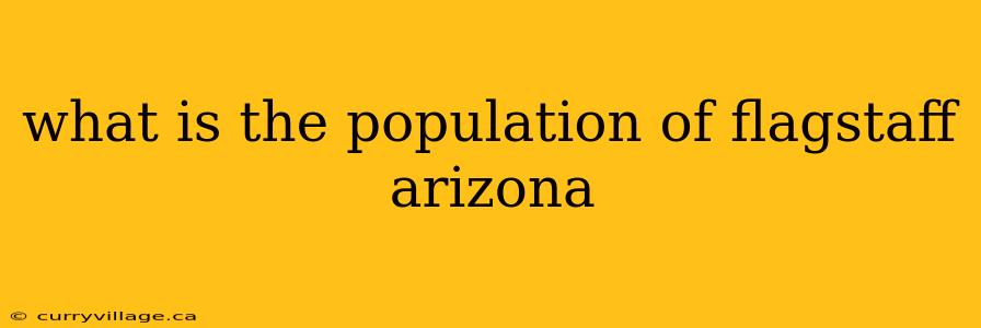 what is the population of flagstaff arizona